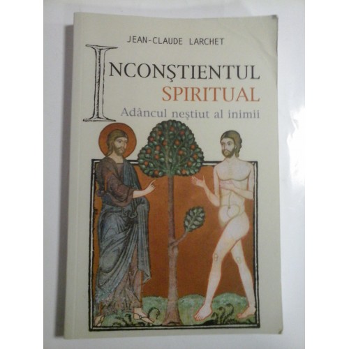 INCONSTIENTUL SPIRITUAL - JEAN-CLAUDE LARCHET INCONSTIENTUL SPIRITUAL - JEAN-CLAUDE LARCHET